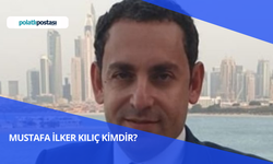 Mustafa İlker Kılıç Kimdir? Mustafa İlker Kılıç Nereli ve Kaç Yaşında?