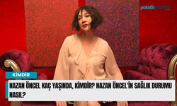 Nazan Öncel kaç yaşında, kimdir? Nazan Öncel'in sağlık durumu nasıl?