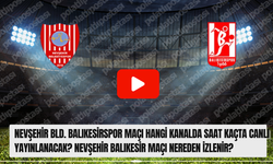 Nevşehir Bld. Balıkesirspor maçı Hangi Kanalda Saat Kaçta Canlı Yayınlanacak? Nevşehir Balıkesir maçı nereden izlenir?