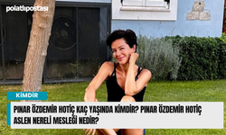 Pınar Hotiç kimdir kaç yaşında eşi kim? Pınar Özdemir Hotiç aslen nereli mesleği nedir?