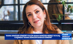 Rana Denizer Kimdir? Kulüp Rana Denizer Nereli ve Kaç Yaşında? Rana Denizer Babası Kimdir?