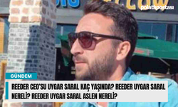 Reeder CEO’su Uygar Saral kaç yaşında? Reeder Uygar Saral nereli? Reeder Uygar Saral aslen nereli?