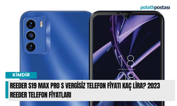 Reeder S19 Max Pro S vergisiz telefon fiyatı kaç lira? 2023 Reeder telefon fiyatları