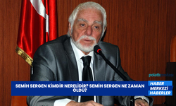 Semih Sergen Kimdir Nerelidir? Semih Sergen Ne Zaman Öldü?