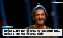 Survivor All Star 2024 Yiğit Poyraz kaç yaşında aslen nereli? Survivor All Star 2024 Yiğit Poyraz kimdir?