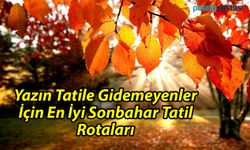 Yazın Tatile Gidemeyenler İçin En İyi Sonbahar Tatil Rotaları