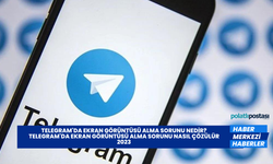 Telegram'da Ekran Görüntüsü Alma Sorunu Nedir? Telegram'da Ekran Görüntüsü Alma Sorunu Nasıl Çözülür 2023