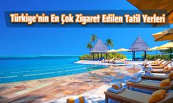 Türkiye'nin En Çok Ziyaret Edilen Tatil Yerleri