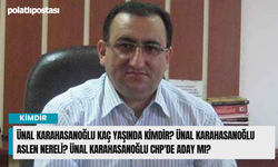 Ünal Karahasanoğlu kaç yaşında kimdir? Ünal Karahasanoğlu aslen nereli? Ünal Karahasanoğlu CHP'de aday mı?