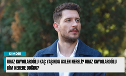 Uraz Kaygılaroğlu kaç yaşında aslen nereli? Uraz Kaygılaroğlu kim nerede doğdu?