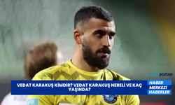 Vedat Karakuş Kimdir? Vedat Karakuş Nereli ve Kaç Yaşında?