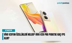 Vivo V29'un özellikleri neler? Vivo V29 Pro PUBG'de kaç fps alır?