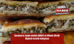 Karaman'ın zengin mutfak kültürü ve Göbede Böreği: Göçlerin lezzetle buluşması