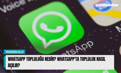 WhatsApp Topluluğu nedir? WhatsApp'ta Topluluk nasıl açılır?