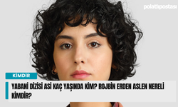 Yabani Dizisi Asi kaç yaşında kim? Rojbin Erden aslen nereli kimdir?