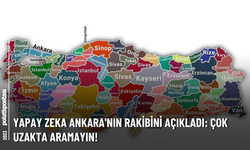Yapay Zeka Ankara'nın Rakibini Açıkladı: Çok Uzakta Aramayın!
