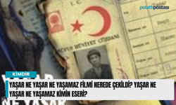 Yaşar Ne Yaşar Ne Yaşamaz filmi nerede hangi köyde çekildi? Yaşar Ne Yaşar Ne Yaşamaz kimin eseri?