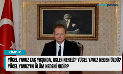 Yücel Yavuz kaç yaşında, aslen nereli? Yücel Yavuz niçin öldü? Yücel Yavuz'un ölüm sebebi nedir?