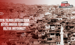 1916 Yılında Gerçekleşen Büyük Ankara Yangınını Biliyor Muydunuz?