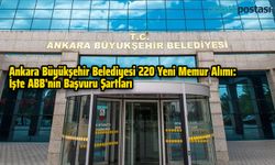 Ankara Büyükşehir Belediyesi 220 Yeni Memur Alımı: İşte ABB'nin Başvuru Şartları