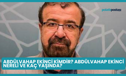 Abdülvahap Ekinci Kimdir? Abdülvahap Ekinci Nereli ve Kaç Yaşında?