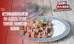 Afyonkarahisar'ın en lezzetli iftar yemeği: Ramazan Kebabı