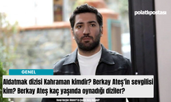 Aldatmak Kahraman kimdir gerçek adı? Berkay Ateş'in sevgilisi kim? Berkay Ateş kaç yaşında oynadığı diziler?