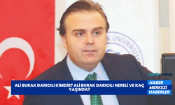 Ali Burak Darıcılı Kimdir? Ali Burak Darıcılı Nereli ve Kaç Yaşında?