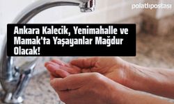 Ankara Kalecik, Yenimahalle ve Mamak'ta Yaşayanlar Mağdur Olacak!