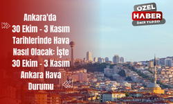 Ankara'da 30 Ekim - 3 Kasım Tarihlerinde Hava Nasıl Olacak: İşte 30 Ekim - 3 Kasım Ankara Hava Durumu