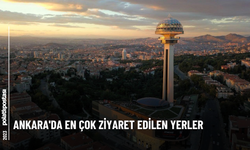 Ankara'da En Çok Ziyaret Edilen Yerler