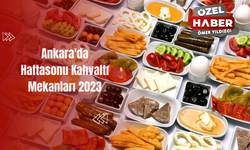 Ankara'da Haftasonu Kahvaltı Mekanları 2023