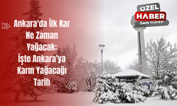Ankara'da İlk Kar Ne Zaman Yağacak: İşte Ankara'ya Karın Yağacağı Tarih