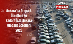 Ankara'da Otopark Ücretleri Ne Kadar? İşte Ankara Otopark Ücretleri 2023