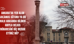 Ankara’da Yer Alan Julianus Sütunu ya da Halk Arasında Bilinen Adıyla Belkıs Minaresini Hiç Merak Ettiniz mi?