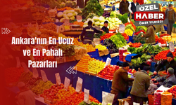 Ankara'nın En Ucuz ve En Pahalı Pazarları