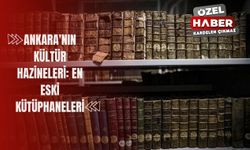 Ankara'nın Kültür Hazineleri: En Eski Kütüphaneleri
