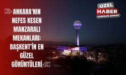 Ankara'nın Nefes Kesen Manzaralı Mekanları: Başkent’in En Güzel Görüntüleri