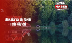 Ankara'ya En Yakın Tatil Köyleri