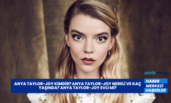 Anya Taylor-Joy Kimdir? Anya Taylor-Joy Nereli ve Kaç Yaşında? Anya Taylor-Joy Evli Mi?