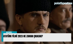 Atatürk Filmi 2023 ne zaman çıkacak?