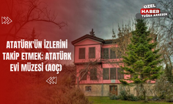 Atatürk'ün İzlerini Takip Etmek: Atatürk Evi Müzesi (AOÇ)