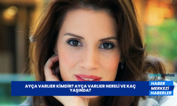 Ayça Varlıer Kimdir? Ayça Varlıer Nereli ve Kaç Yaşında?