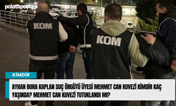 Ayhan Bora Kaplan Suç Örgütü Üyesi Mehmet Can Kuvezi Kimdir Kaç Yaşında? Mehmet Can Kuvezi Tutuklandı mı?