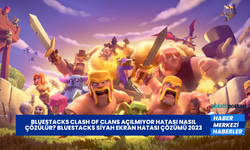 Bluestacks Clash of Clans Açılmıyor Hatası Nasıl Çözülür? Bluestacks Siyah Ekran Hatası Çözümü 2023