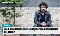 Bülent Emrah Parlak Kimdir Kaç Yaşında? Bülent Emrah Parlak Aslen Nereli?