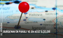 Bursa'nın En Pahalı ve En Ucuz İlçeleri