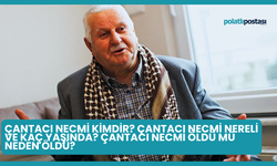 Çantacı Necmi Kimdir? Çantacı Necmi Nereli ve Kaç Yaşında? Çantacı Necmi Öldü Mü Neden Öldü?