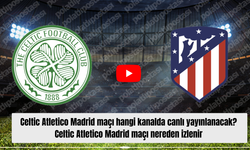 Celtic Atletico Madrid maçı hangi kanalda canlı yayınlanacak? Celtic Atletico Madrid maçı nereden izlenir