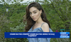 Cemre Baysel Kimdir? Cemre Baysel Nereli ve Kaç Yaşında?